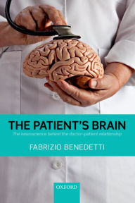 Title: The Patient's Brain: The neuroscience behind the doctor-patient relationship, Author: Fabrizio Benedetti