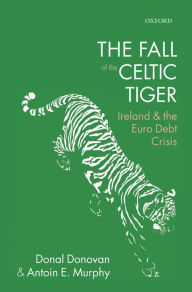 Title: The Fall of the Celtic Tiger: Ireland and the Euro Debt Crisis, Author: Donal Donovan