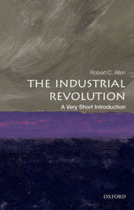 Title: The Industrial Revolution: A Very Short Introduction, Author: Robert C. Allen