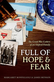 Title: Full of Hope and Fear: The Great War Letters of an Oxford Family, Author: Margaret Bonfiglioli