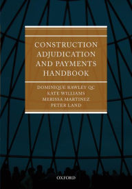 Title: Construction Adjudication and Payments Handbook, Author: Dominique Rawley QC