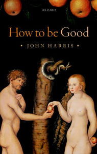 Title: How to be Good: The Possibility of Moral Enhancement, Author: John Harris