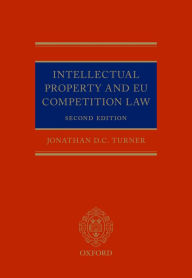 Title: Intellectual Property and EU Competition Law, Author: Jonathan D. C. Turner