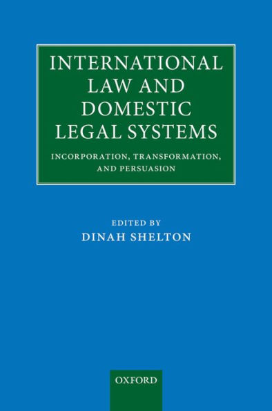 International Law and Domestic Legal Systems: Incorporation, Transformation, and Persuasion