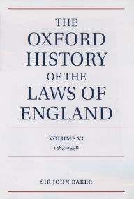 Title: The Oxford History of the Laws of England Volume VI: 1483-1558, Author: John Baker