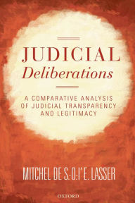 Title: Judicial Deliberations: A Comparative Analysis of Transparency and Legitimacy, Author: Mitchel de S.-O.-l'E. Lasser