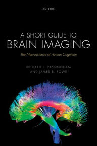 A Short Guide to Brain Imaging: The Neuroscience of Human Cognition: The Neuroscience of Human Cognition