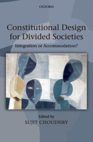 Title: Constitutional Design for Divided Societies: Integration or Accommodation?, Author: Sujit Choudhry