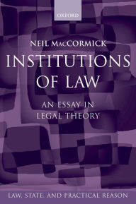 Title: Institutions of Law: An EsSay in Legal Theory, Author: Neil MacCormick