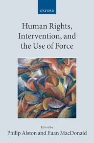 Title: Human Rights, Intervention, and the Use of Force, Author: Philip Alston