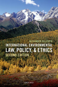 Title: International Environmental Law, Policy, and Ethics, Author: Alexander Gillespie