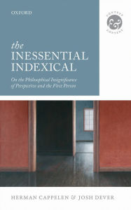 Title: The Inessential Indexical: On the Philosophical Insignificance of Perspective and the First Person, Author: Herman Cappelen