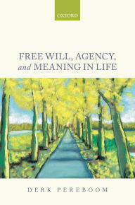 Title: Free Will, Agency, and Meaning in Life, Author: Derk Pereboom