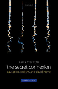 Title: The Secret Connexion: Causation, Realism, and David Hume: Revised Edition, Author: Galen Strawson