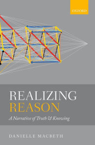 Title: Realizing Reason: A Narrative of Truth and Knowing, Author: Danielle Macbeth