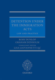 Title: Detention under the Immigration Acts: Law and Practice, Author: Rory Dunlop