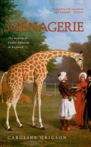 Title: Menagerie: The History of Exotic Animals in England, Author: Caroline Grigson