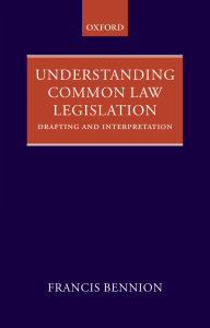 Title: Understanding Common Law Legislation: Drafting and Interpretation, Author: F.A.R. Bennion