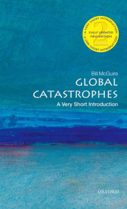 Title: Global Catastrophes: A Very Short Introduction, Author: Bill McGuire