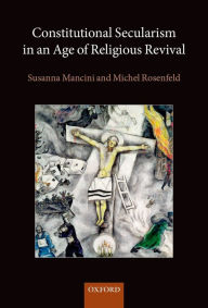 Title: Constitutional Secularism in an Age of Religious Revival, Author: Susanna Mancini