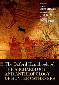 Title: The Oxford Handbook of the Archaeology and Anthropology of Hunter-Gatherers, Author: Vicki Cummings
