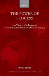 Title: The Power of Process: The Value of Due Process in Security Council Sanctions Decision-Making, Author: Devika Hovell