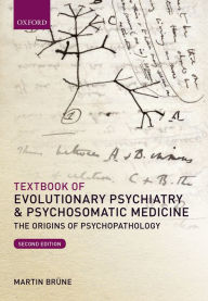 Title: Textbook of Evolutionary Psychiatry and Psychosomatic Medicine: The Origins of Psychopathology, Author: Martin Br?ne