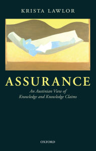 Title: Assurance: An Austinian View of Knowledge and Knowledge Claims, Author: Krista Lawlor