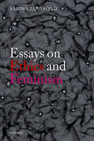 Title: Essays on Ethics and Feminism, Author: Sabina Lovibond