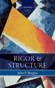 Title: Rigor and Structure, Author: John P. Burgess