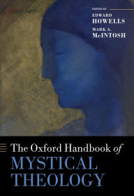 Title: The Oxford Handbook of Mystical Theology, Author: Edward Howells