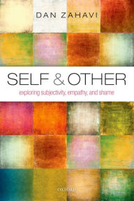 Title: Self and Other: Exploring Subjectivity, Empathy, and Shame, Author: Dan Zahavi