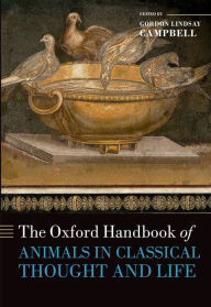 Title: The Oxford Handbook of Animals in Classical Thought and Life, Author: Gordon Lindsay Campbell