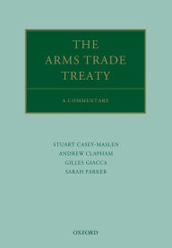 Title: The Arms Trade Treaty: A Commentary, Author: Andrew Clapham