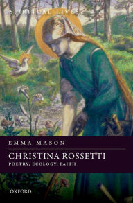 Title: Christina Rossetti: Poetry, Ecology, Faith, Author: Emma Mason