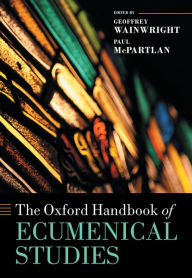 Title: The Oxford Handbook of Ecumenical Studies, Author: ? Geoffrey Wainwright