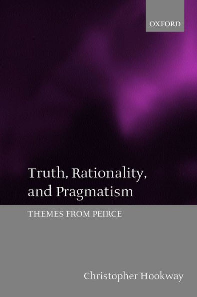 Truth, Rationality, and Pragmatism: Themes from Peirce