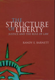 Title: The Structure of Liberty: Justice and the Rule of Law, Author: Randy E. Barnett