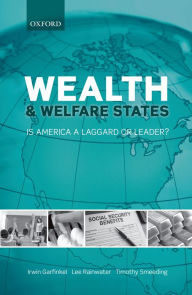 Title: Wealth and Welfare States: Is America a Laggard or Leader?, Author: Irwin Garfinkel