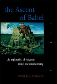 Title: The Ascent of Babel: An Exploration of Language, Mind, and Understanding, Author: Gerry T. M. Altmann