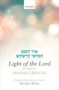 Title: Crescas: Light of the Lord (Or Hashem): Translated with introduction and notes, Author: OUP Oxford