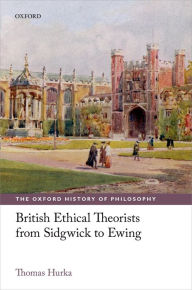 Title: British Ethical Theorists from Sidgwick to Ewing, Author: Thomas Hurka