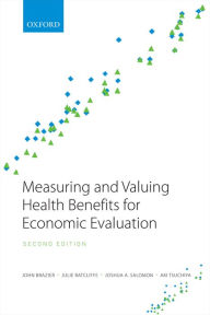 Title: Measuring and Valuing Health Benefits for Economic Evaluation, Author: John Brazier