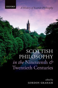 Title: Scottish Philosophy in the Nineteenth and Twentieth Centuries, Author: Gordon Graham