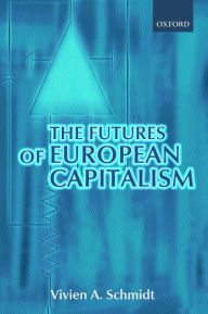 Title: The Futures of European Capitalism, Author: Vivien A. Schmidt