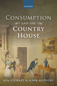 Title: Consumption and the Country House, Author: Jon Stobart