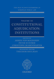 Title: The Max Planck Handbooks in European Public Law: Volume III: Constitutional Adjudication: Institutions, Author: Armin von Bogdandy