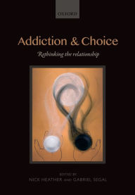 Title: Addiction and Choice: Rethinking the relationship, Author: Nick Heather