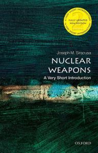 Title: Nuclear Weapons: A Very Short Introduction, Author: Joseph M. Siracusa