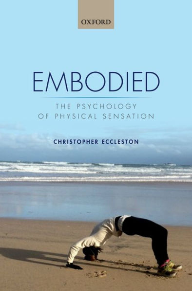 Embodied: The psychology of physical sensation